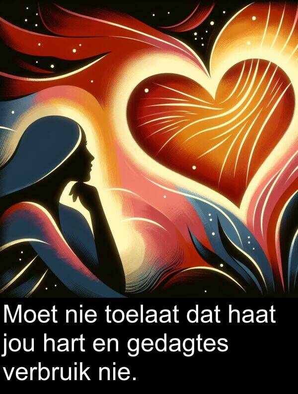 gedagtes: Moet nie toelaat dat haat jou hart en gedagtes verbruik nie.