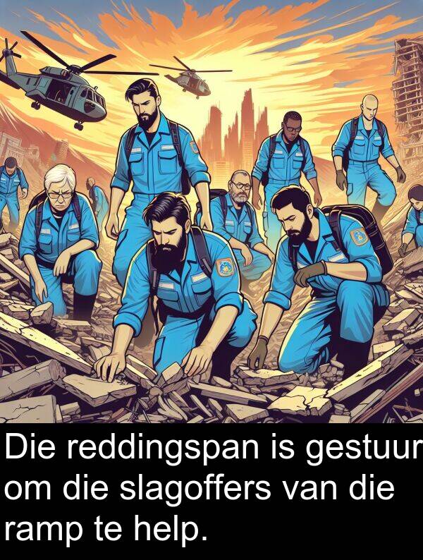 help: Die reddingspan is gestuur om die slagoffers van die ramp te help.