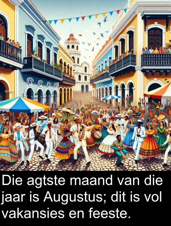 jaar: Die agtste maand van die jaar is Augustus; dit is vol vakansies en feeste.