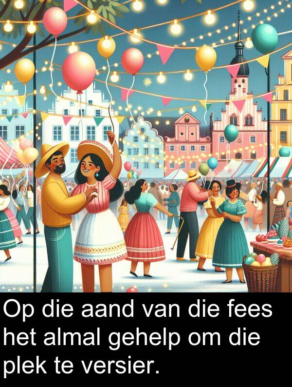 almal: Op die aand van die fees het almal gehelp om die plek te versier.