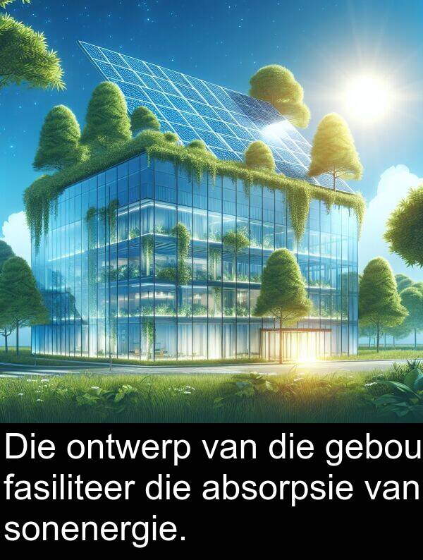 absorpsie: Die ontwerp van die gebou fasiliteer die absorpsie van sonenergie.