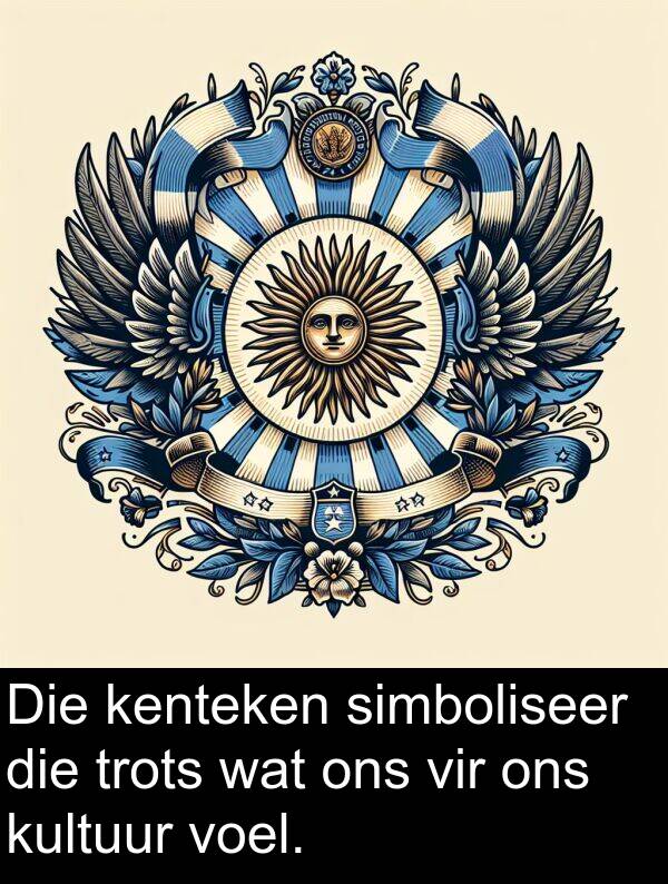 simboliseer: Die kenteken simboliseer die trots wat ons vir ons kultuur voel.
