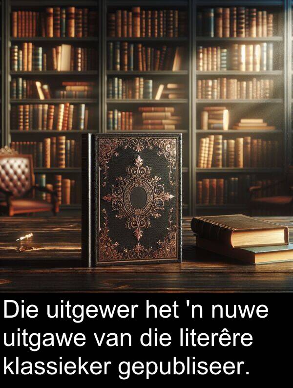 literêre: Die uitgewer het 'n nuwe uitgawe van die literêre klassieker gepubliseer.