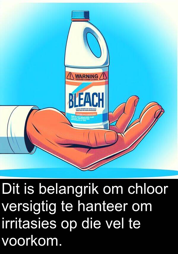 hanteer: Dit is belangrik om chloor versigtig te hanteer om irritasies op die vel te voorkom.