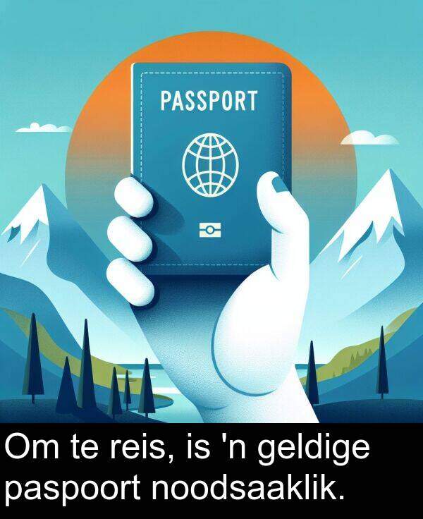 geldige: Om te reis, is 'n geldige paspoort noodsaaklik.