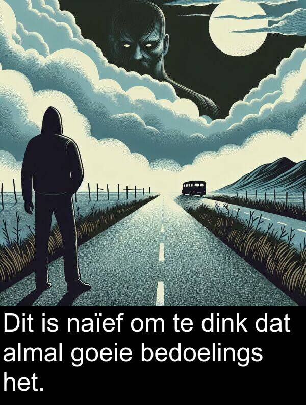 almal: Dit is naïef om te dink dat almal goeie bedoelings het.
