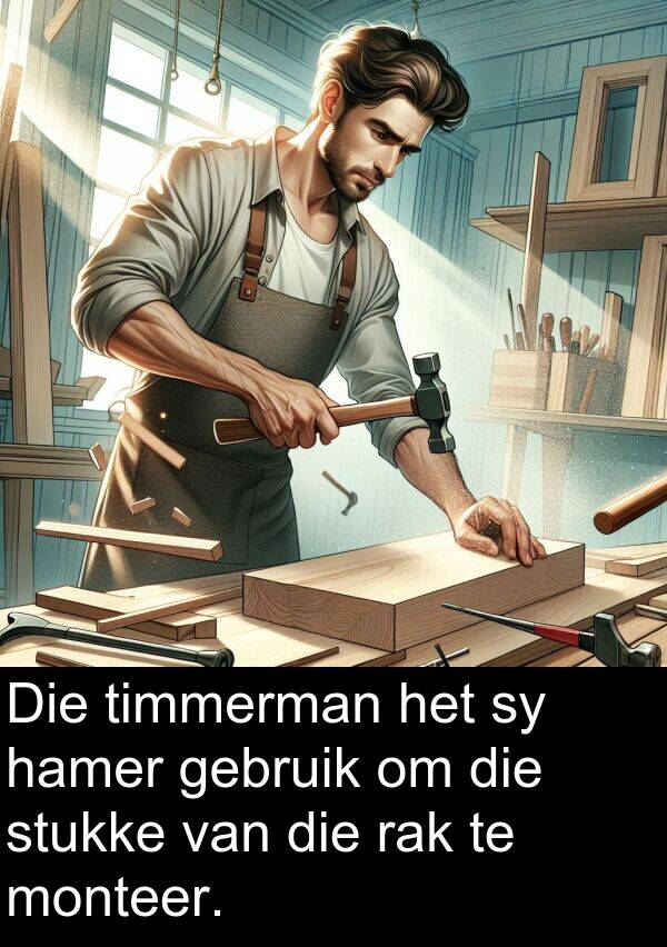 hamer: Die timmerman het sy hamer gebruik om die stukke van die rak te monteer.