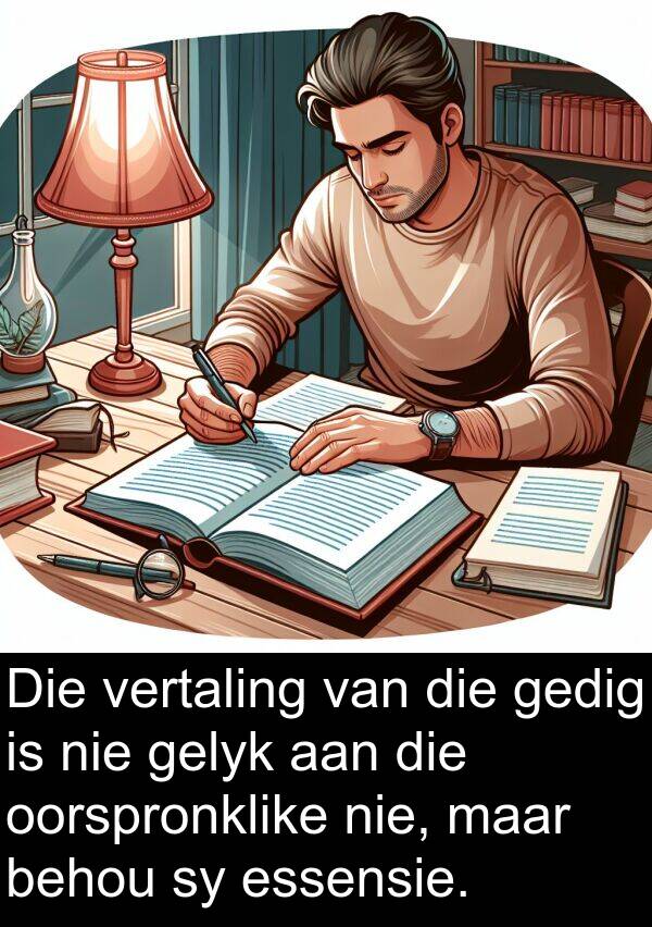 essensie: Die vertaling van die gedig is nie gelyk aan die oorspronklike nie, maar behou sy essensie.