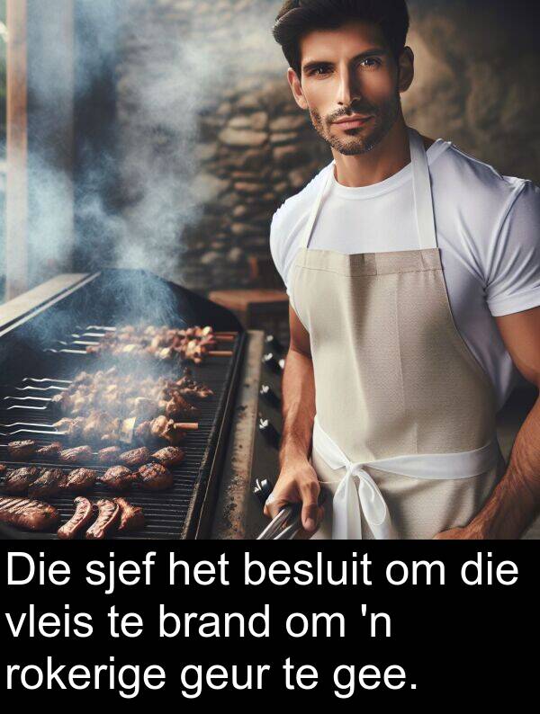 gee: Die sjef het besluit om die vleis te brand om 'n rokerige geur te gee.