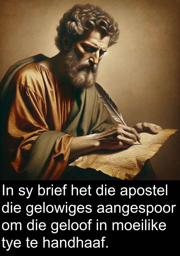 handhaaf: In sy brief het die apostel die gelowiges aangespoor om die geloof in moeilike tye te handhaaf.