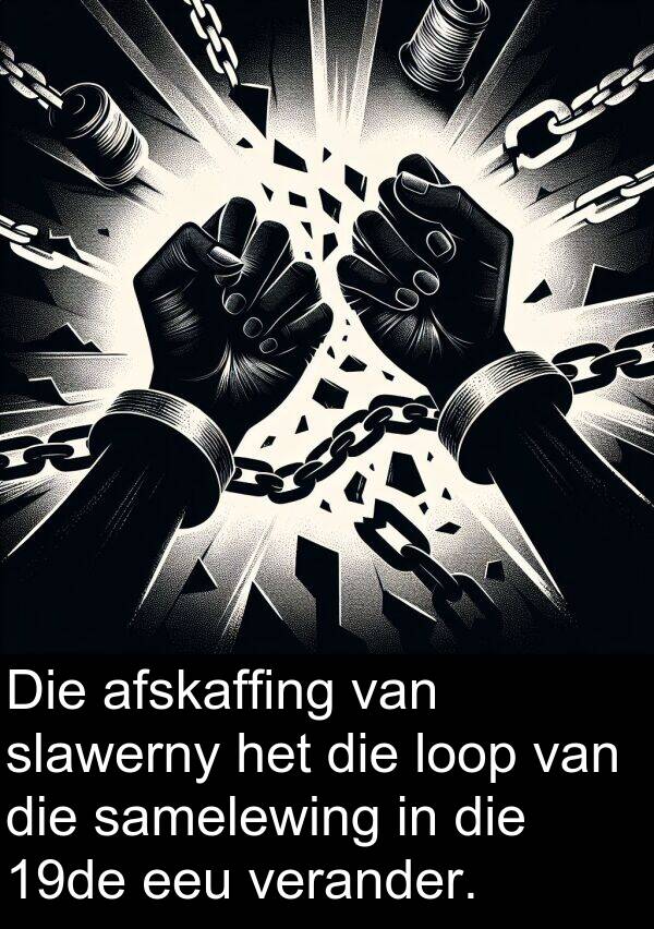 samelewing: Die afskaffing van slawerny het die loop van die samelewing in die 19de eeu verander.