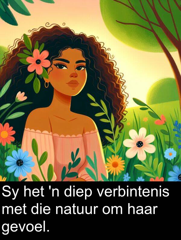 diep: Sy het 'n diep verbintenis met die natuur om haar gevoel.