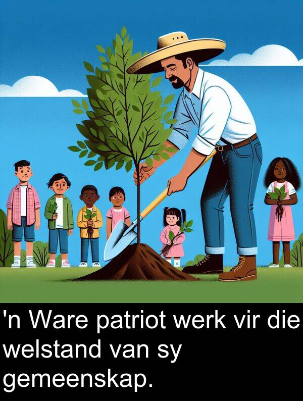 welstand: 'n Ware patriot werk vir die welstand van sy gemeenskap.