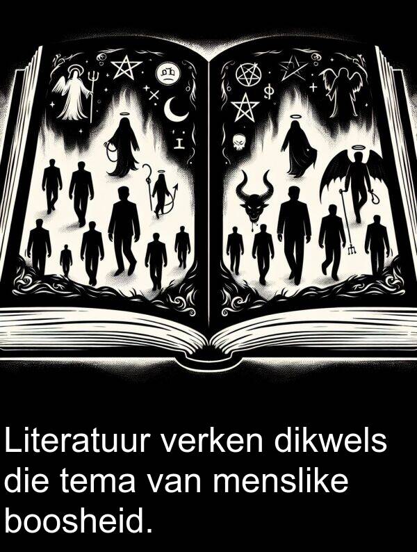tema: Literatuur verken dikwels die tema van menslike boosheid.