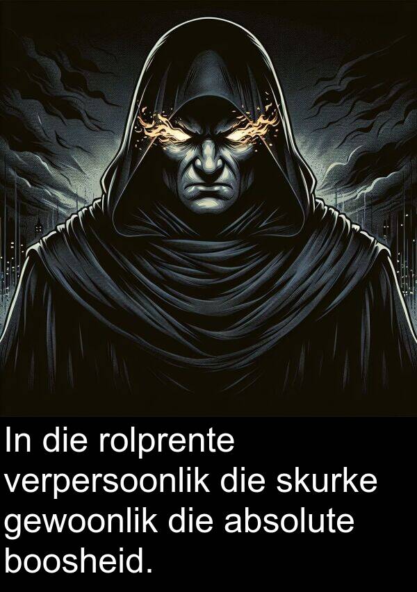 absolute: In die rolprente verpersoonlik die skurke gewoonlik die absolute boosheid.