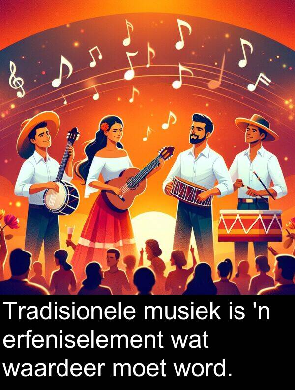 waardeer: Tradisionele musiek is 'n erfeniselement wat waardeer moet word.