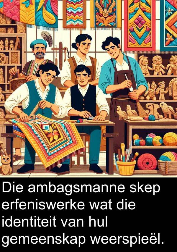 skep: Die ambagsmanne skep erfeniswerke wat die identiteit van hul gemeenskap weerspieël.