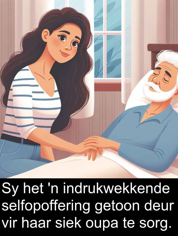selfopoffering: Sy het 'n indrukwekkende selfopoffering getoon deur vir haar siek oupa te sorg.