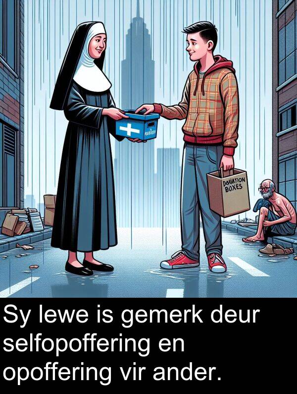 selfopoffering: Sy lewe is gemerk deur selfopoffering en opoffering vir ander.