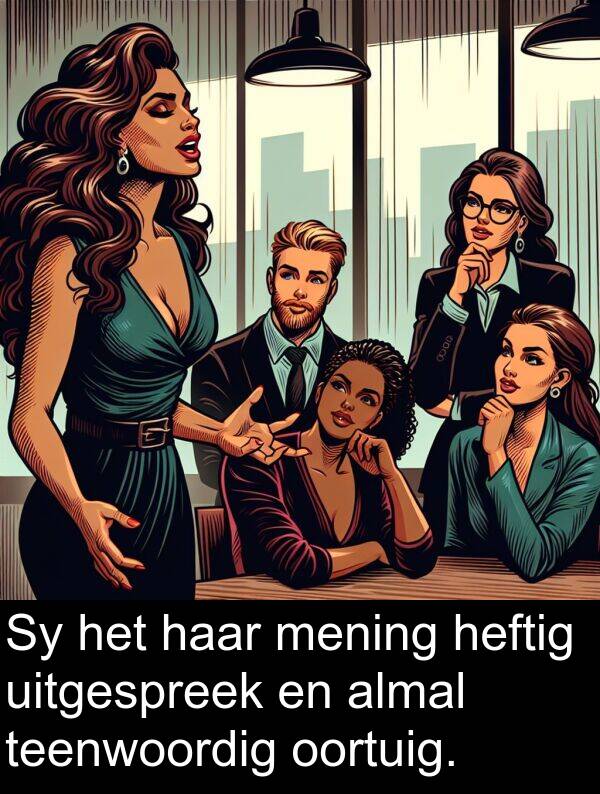 almal: Sy het haar mening heftig uitgespreek en almal teenwoordig oortuig.