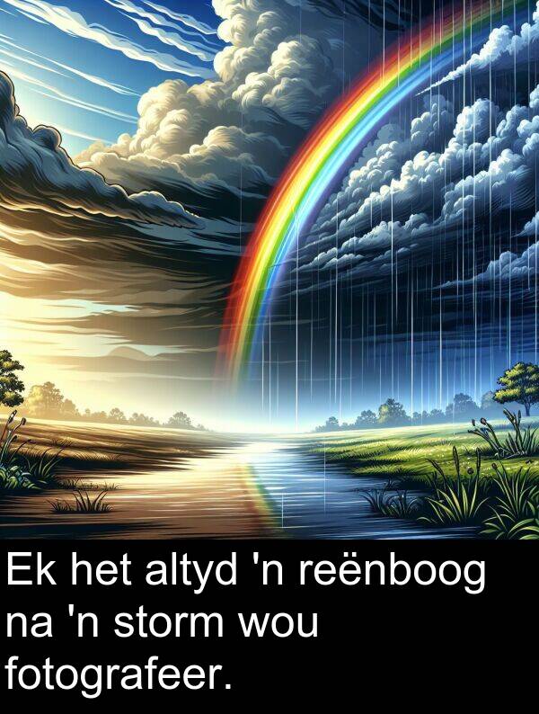 reënboog: Ek het altyd 'n reënboog na 'n storm wou fotografeer.