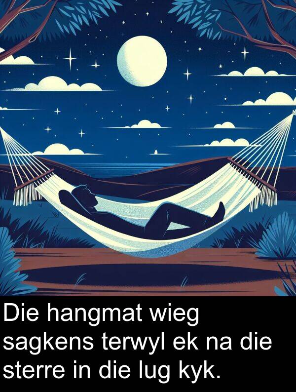 wieg: Die hangmat wieg sagkens terwyl ek na die sterre in die lug kyk.