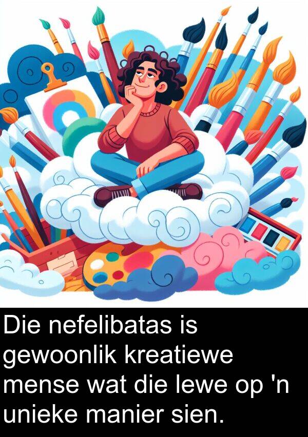 manier: Die nefelibatas is gewoonlik kreatiewe mense wat die lewe op 'n unieke manier sien.