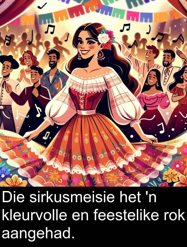 aangehad: Die sirkusmeisie het 'n kleurvolle en feestelike rok aangehad.