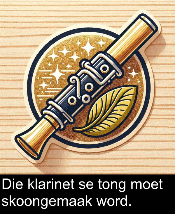 word: Die klarinet se tong moet skoongemaak word.