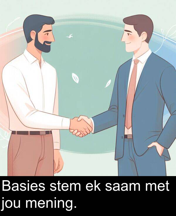 saam: Basies stem ek saam met jou mening.