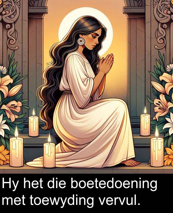 vervul: Hy het die boetedoening met toewyding vervul.