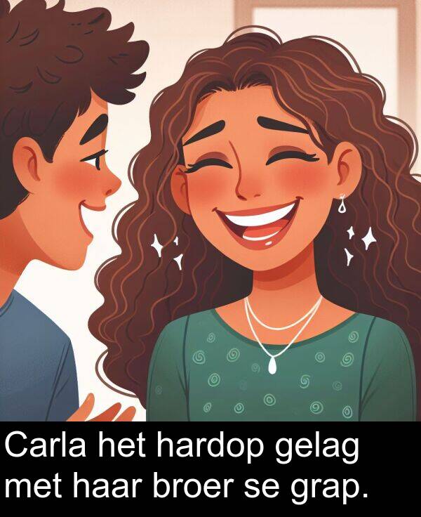 gelag: Carla het hardop gelag met haar broer se grap.