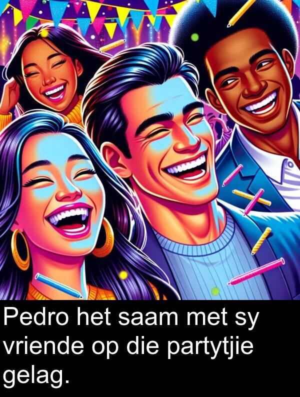 gelag: Pedro het saam met sy vriende op die partytjie gelag.