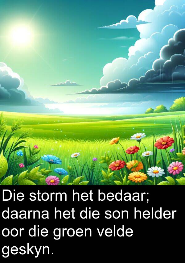 daarna: Die storm het bedaar; daarna het die son helder oor die groen velde geskyn.