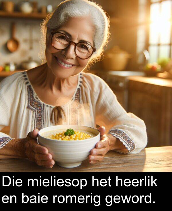 heerlik: Die mieliesop het heerlik en baie romerig geword.
