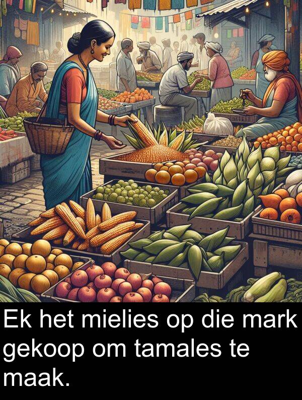 gekoop: Ek het mielies op die mark gekoop om tamales te maak.