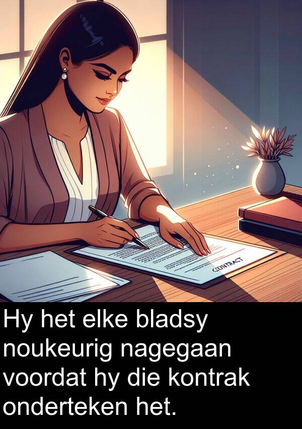 noukeurig: Hy het elke bladsy noukeurig nagegaan voordat hy die kontrak onderteken het.