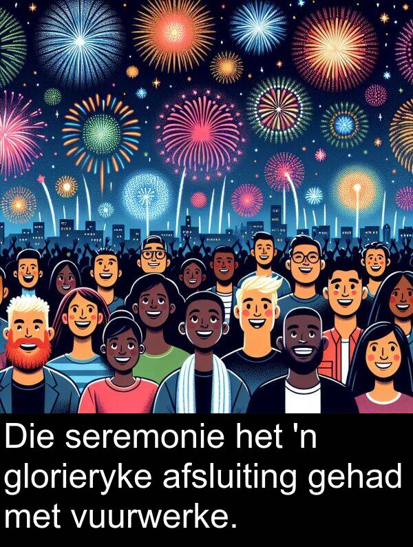 gehad: Die seremonie het 'n glorieryke afsluiting gehad met vuurwerke.