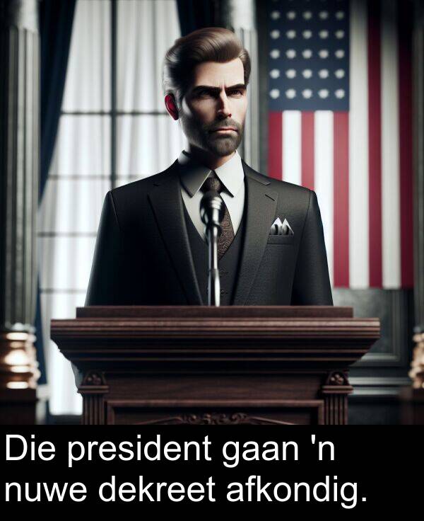 gaan: Die president gaan 'n nuwe dekreet afkondig.