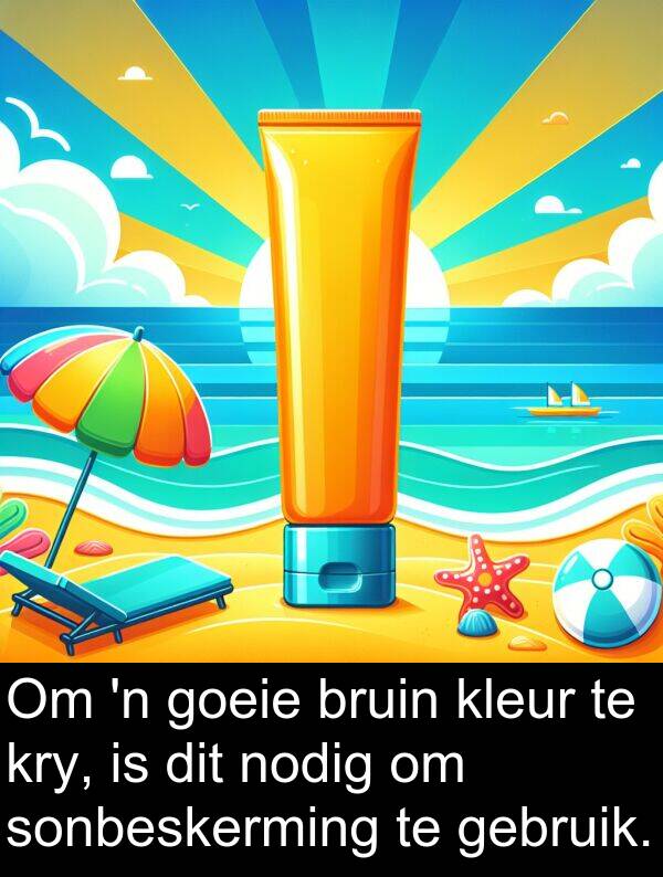 nodig: Om 'n goeie bruin kleur te kry, is dit nodig om sonbeskerming te gebruik.