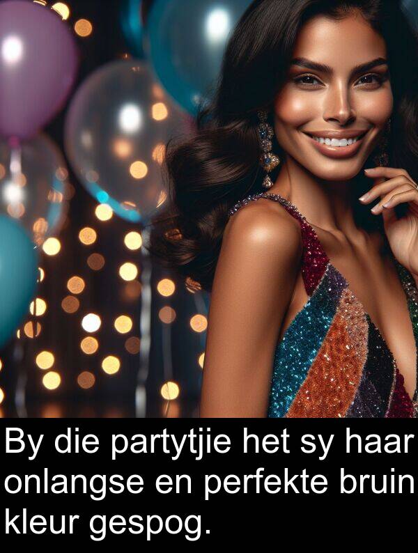 partytjie: By die partytjie het sy haar onlangse en perfekte bruin kleur gespog.