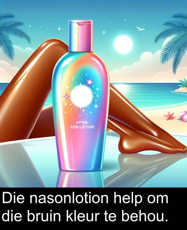 help: Die nasonlotion help om die bruin kleur te behou.