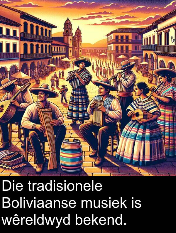 tradisionele: Die tradisionele Boliviaanse musiek is wêreldwyd bekend.