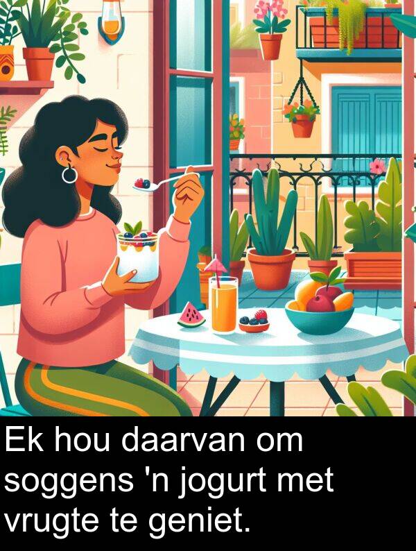 jogurt: Ek hou daarvan om soggens 'n jogurt met vrugte te geniet.