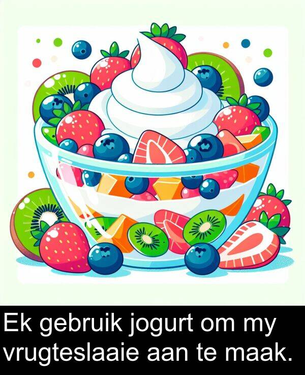 gebruik: Ek gebruik jogurt om my vrugteslaaie aan te maak.