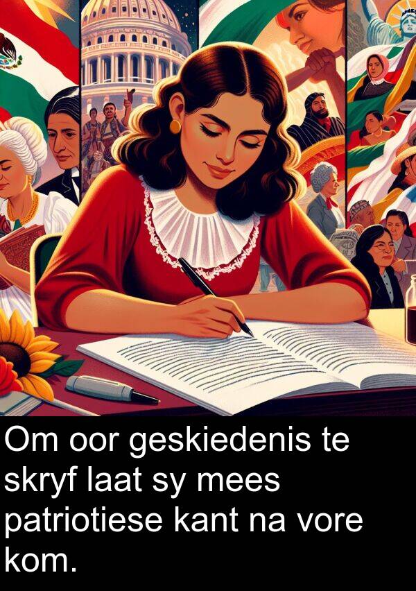 patriotiese: Om oor geskiedenis te skryf laat sy mees patriotiese kant na vore kom.