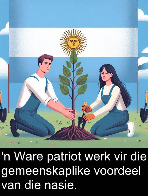 nasie: 'n Ware patriot werk vir die gemeenskaplike voordeel van die nasie.