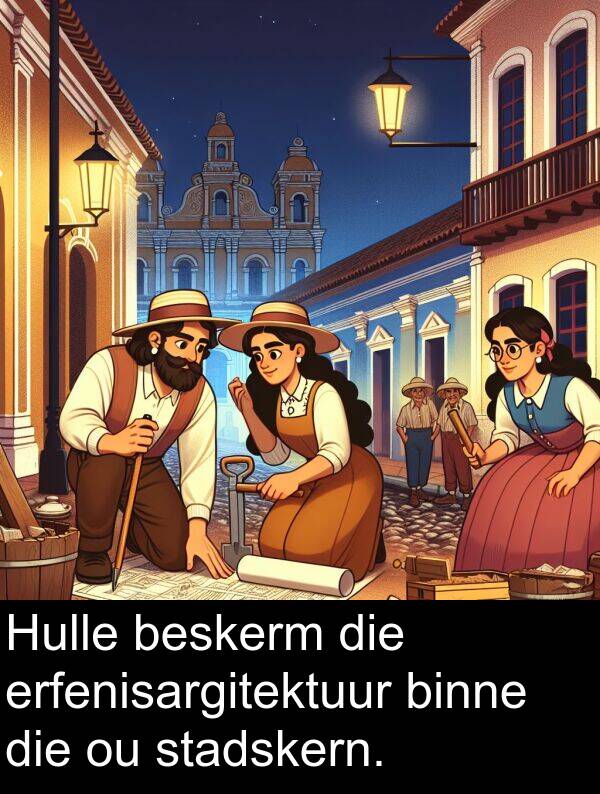 beskerm: Hulle beskerm die erfenisargitektuur binne die ou stadskern.