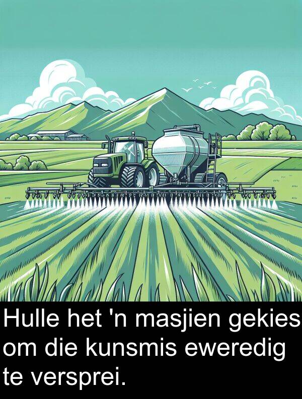 gekies: Hulle het 'n masjien gekies om die kunsmis eweredig te versprei.