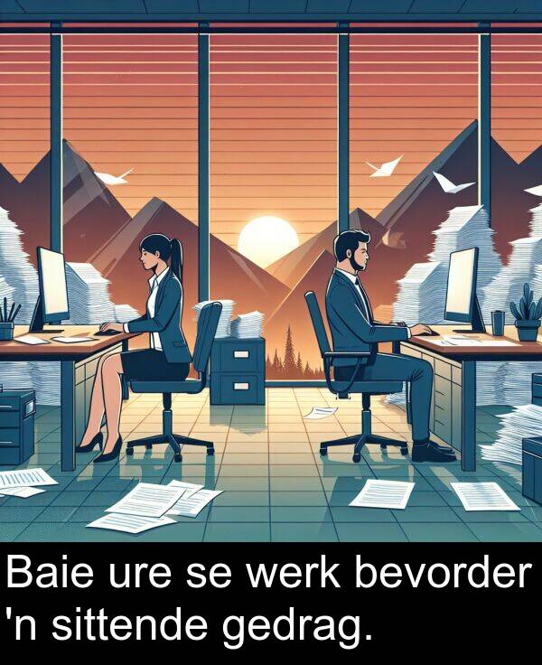 gedrag: Baie ure se werk bevorder 'n sittende gedrag.